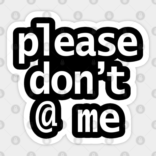 Please Dont At Me in White Text Minimal Sticker by ellenhenryart